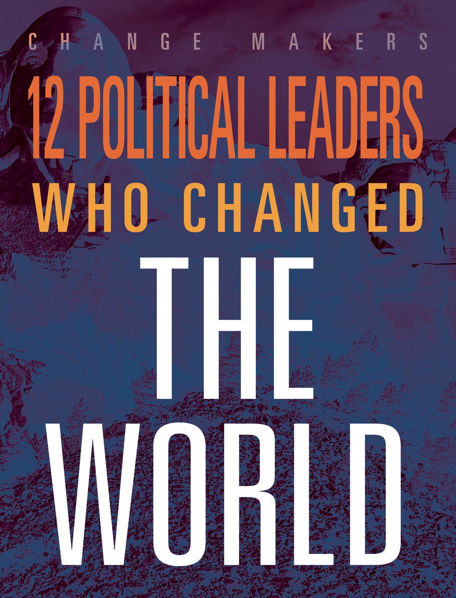 12 Political Leaders Who Changed the World – The Creative Company