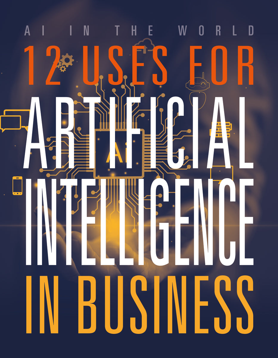 12 Uses for Artificial Intelligence in Business – The Creative Company