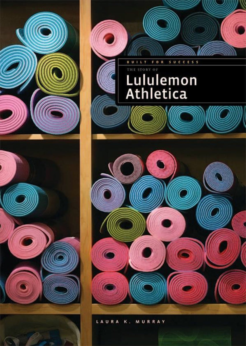 Built for Success: The Story of Lululemon Athletica – The Creative Company  Shop