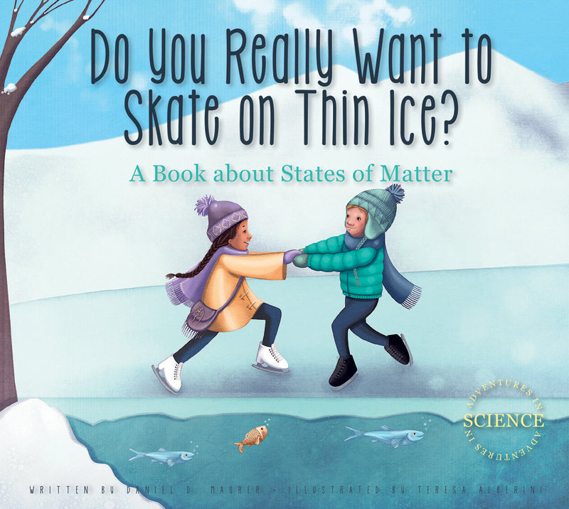 Do You Really Want to Skate on Thin Ice?: A Book about States of Matter