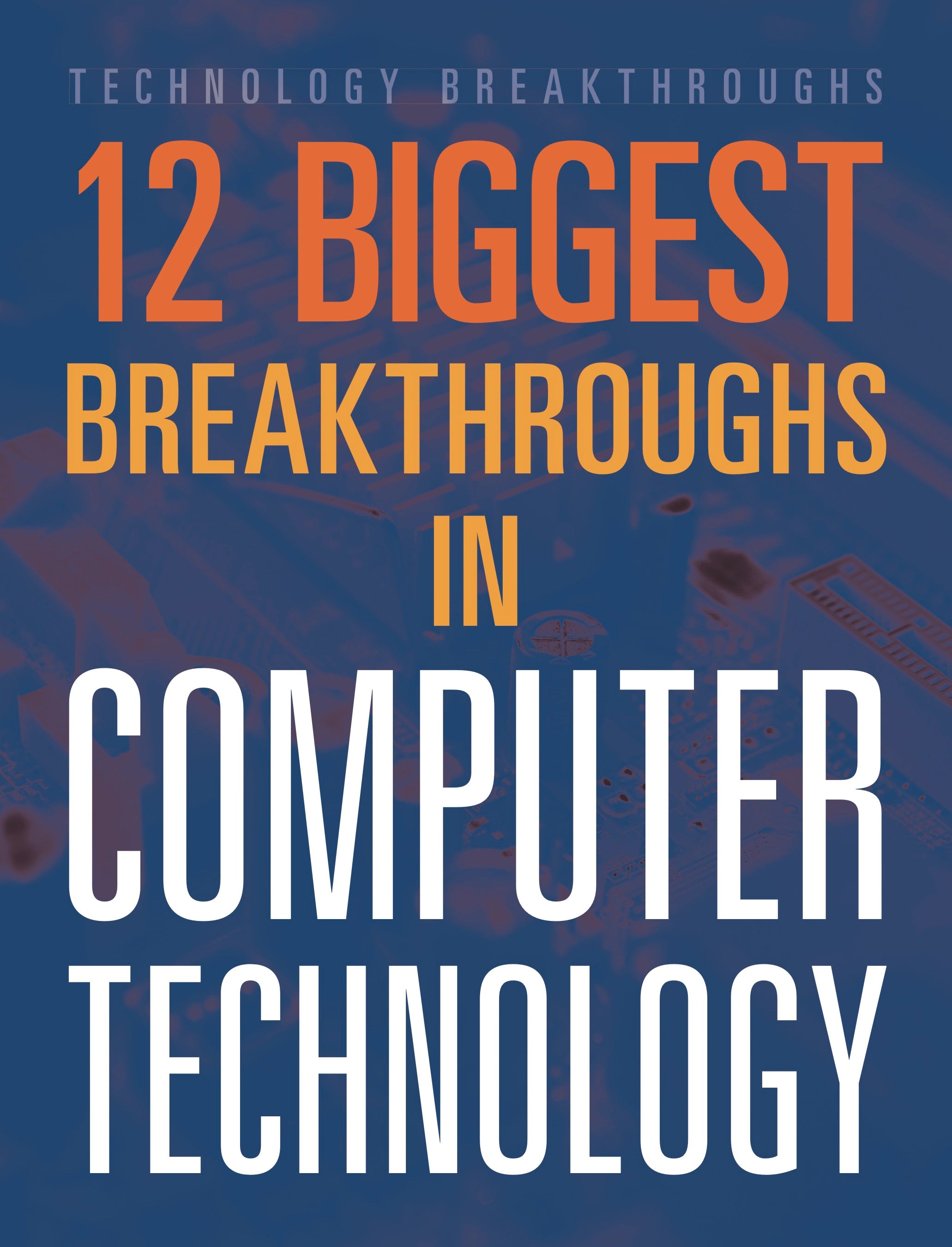 Breakthrough Computer 12 Biggest Breakthroughs in Computer Technology – The Creative Company