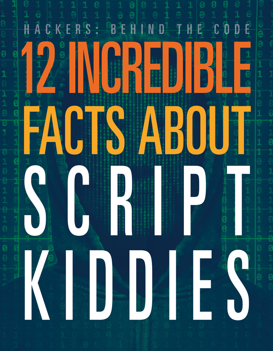 12 Incredible Facts about Script Kiddies – The Creative Company