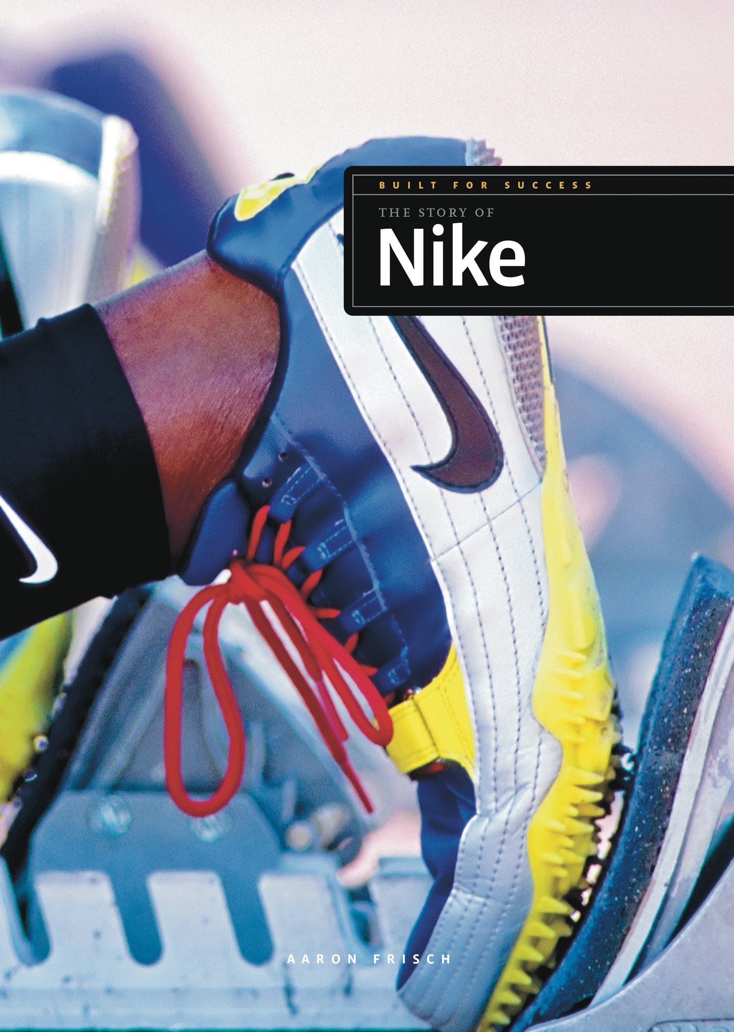 Built for Success: The Story of Nike