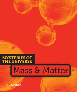 Mysteries of the Universe: Mass & Matter