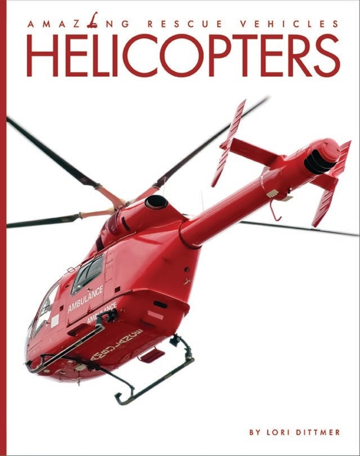 Amazing Rescue Vehicles: Helicopters